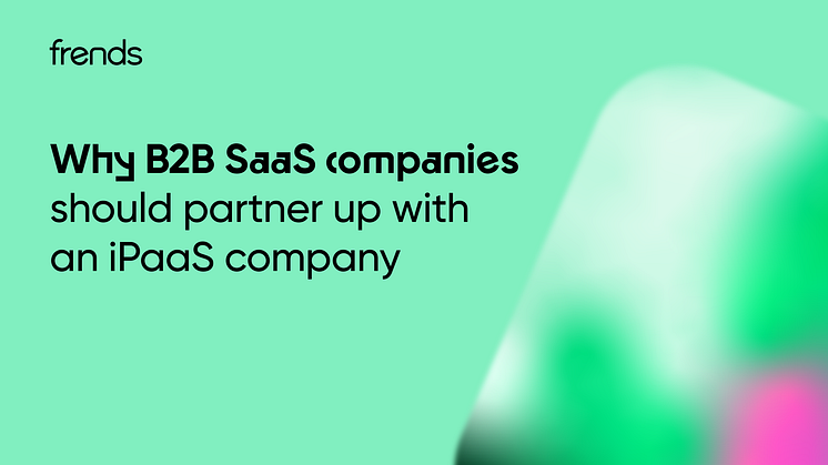 Varför B2B SaaS-bolag bör överväga ett partnerskap med ett iPaaS-bolag (Integration Platform as a Service).