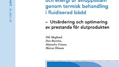 SVU-rapport 2012-10: Återvinning av fosfor och energi ur avloppsslam genom termisk behandling i fluidiserad bädd – Utvärdering och optimering av prestanda för slutprodukten