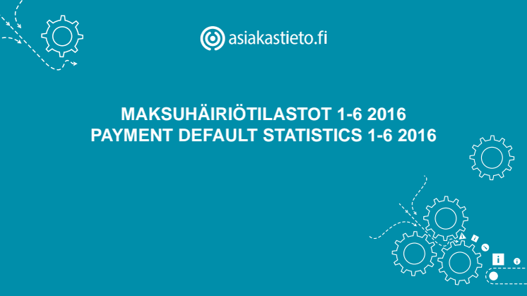Suomen Asiakastieto Oy: Maksuhäiriötilastot 1-6/2016