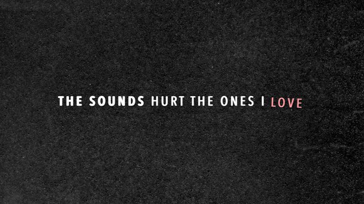 The Sounds släpper ny singel - Hurt The Ones I Love