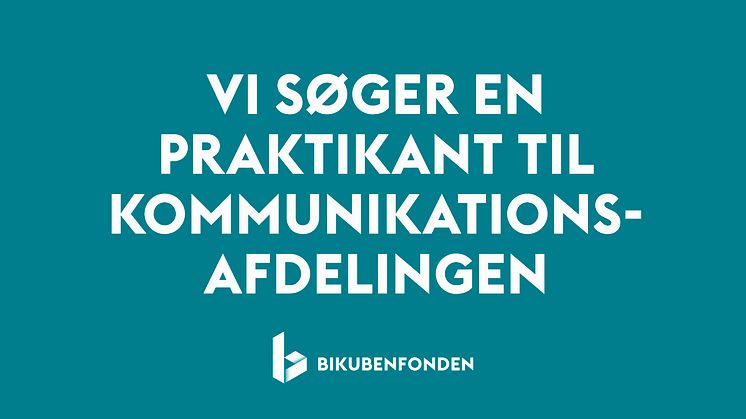 Praktikant til Bikubenfondens kommunikationsafdeling