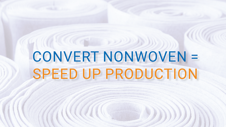Speed up production with converted nonwoven!