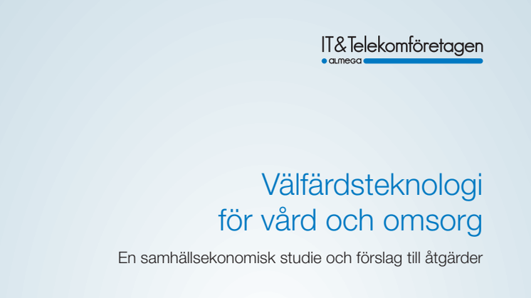 Ny rapport: Välfärdsteknologi inom vård och omsorg – en studie av samhällsekonomiska effekter och politiska förslag till ökad användning