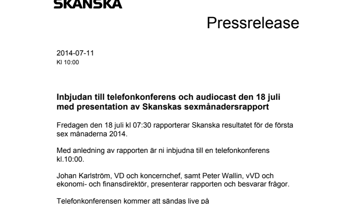 Inbjudan till telefonkonferens och audiocast den 18 juli med presentation av Skanskas sexmånadersrapport