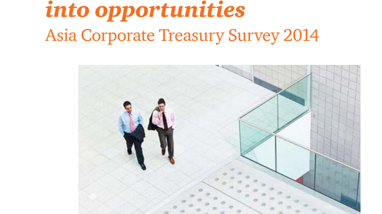 Transforming challenges into opportunities Asia Corporate Treasury Survey 2014