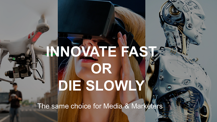 Innovate Fast or Die Slowly - The Same Choice for Media & Marketers