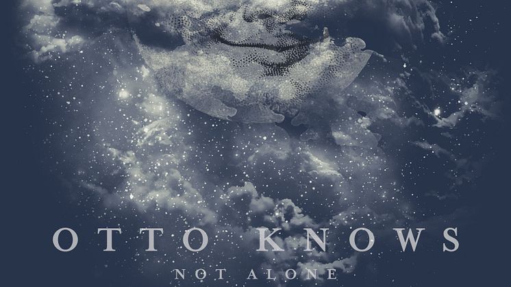 ​Stjärnproducenten Otto Knows släpper idag singeln ”Not Alone”