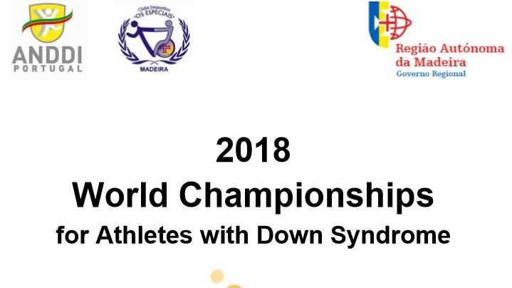 2018 World Championships for Down Syndrome Funchal, Madeira - Portugal    October 1st to 8th