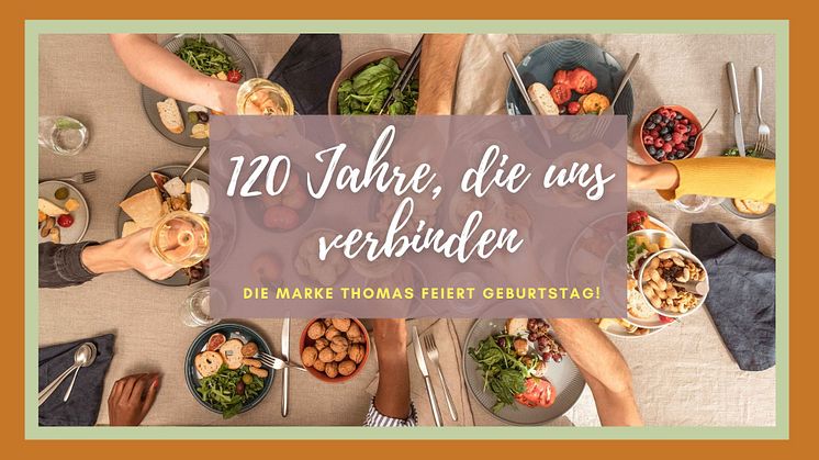 120 Jahre, die uns verbinden: Die Marke Thomas feiert Geburtstag!