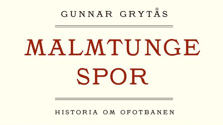 Gunnar Grytås aktuell med "Malmtunge spor - Historia om Ofotbanen" 