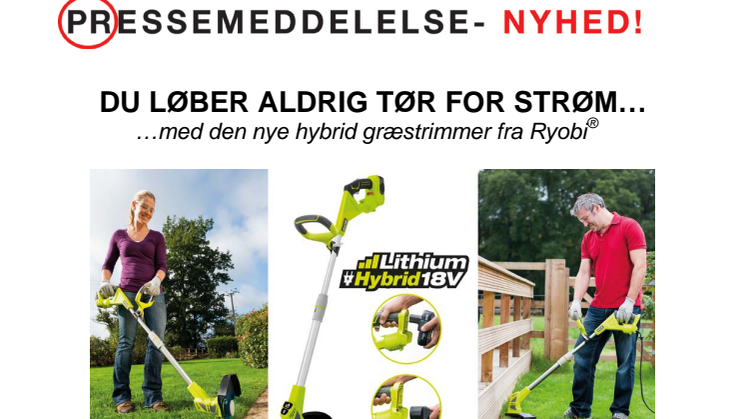 DU LØBER ALDRIG TØR FOR STRØM… ...med den nye hybrid græstrimmer fra Ryobi®