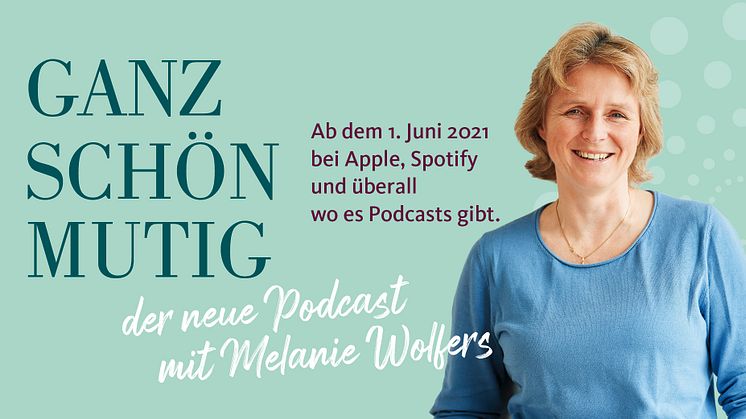 GANZ SCHÖN MUTIG – der neue Podcast mit Melanie Wolfers