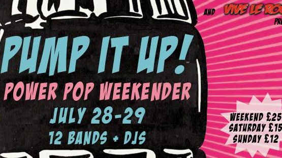 Some Weird Sin and Vive Le Rock Present:  'Pump It Up!' A Powerpop Weekender with THE BARRACUDAS, DIRTY FENCES, BABY SHAKES, PROTEX, LOS PEPES,  LUCY AND THE RATS and more | The Finsbury Pub