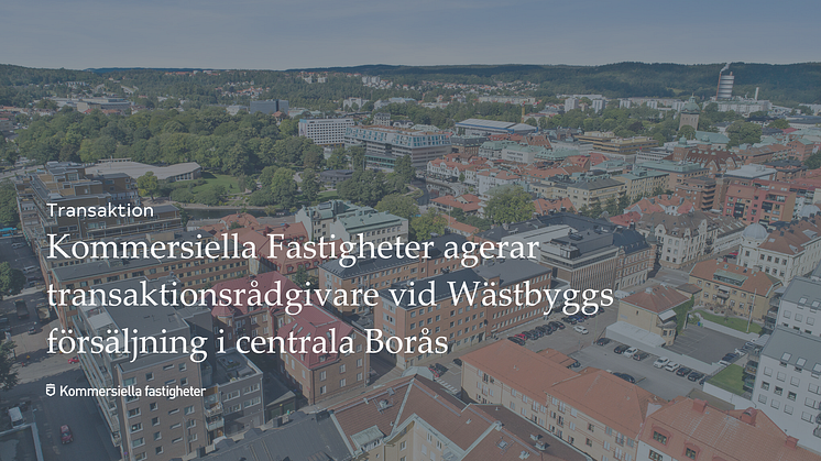 Kommersiella Fastigeter agerar transaktionsrådgivare vid Wästbyggs försäljning i centrala Borås