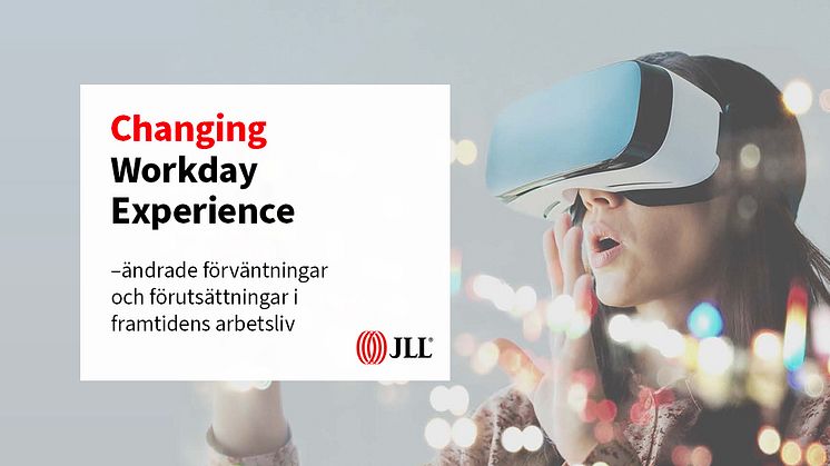 JLL - Changing Workplace Experience – ändrade förväntningar och förutsättningar i framtidens arbetsliv