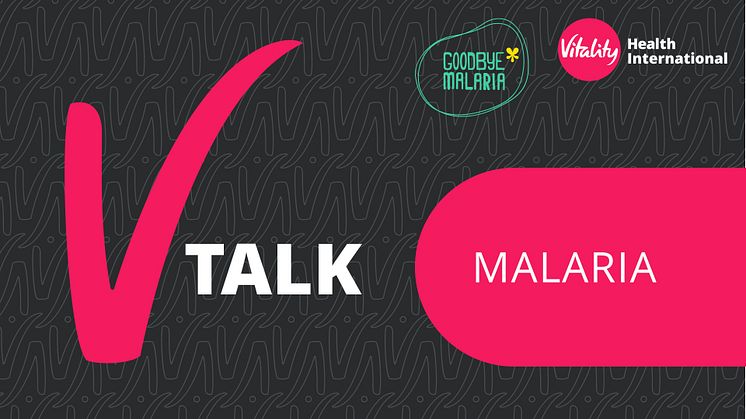 Vitality Health International’s inaugural V-Talk session ignites critical conversations about malaria: a preventable and treatable disease