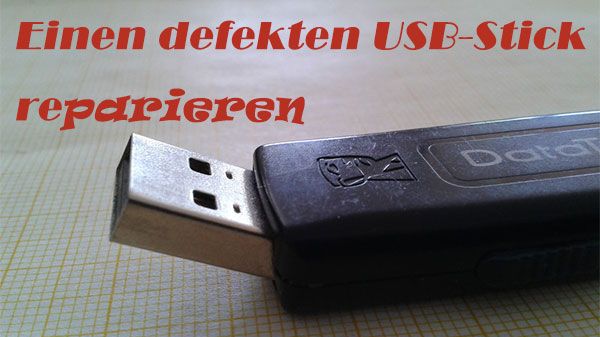 Einen defekten USB-Stick reparieren