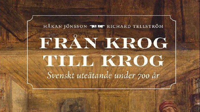 "Från krog till krog : Svenskt uteätande under 700 år", är skriven av Håkan Jönsson och Richard Tellström