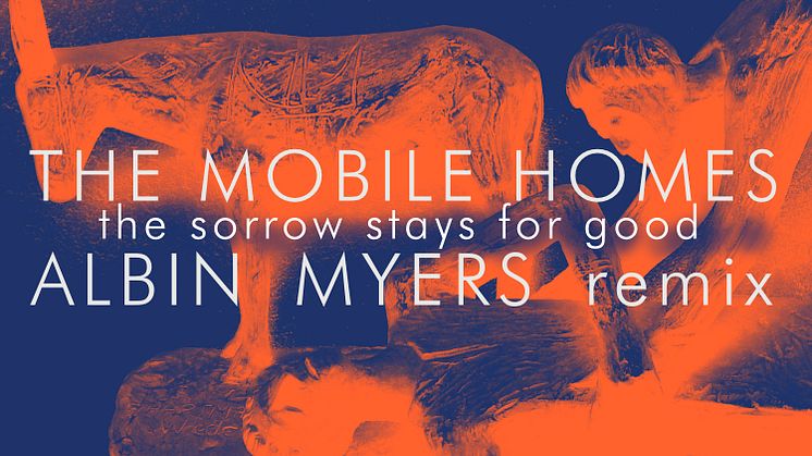 The Mobile Homes - The Sorrow Stays For Good - remix av Albin Myers 