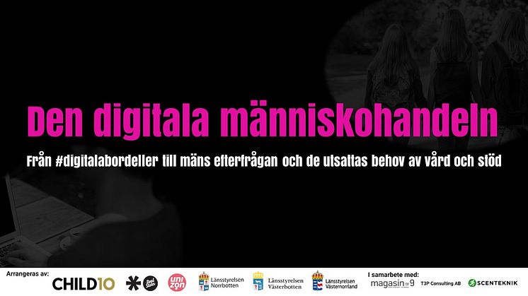  Den 30 november arrangerar Child10, Realstars, Unizon samt Länsstyrelserna i Norrbotten, Västerbotten och Västernorrland konferensen Den digitala människohandeln.