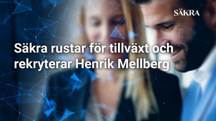 Säkra rustar för tillväxt och rekryterar Henrik Mellberg