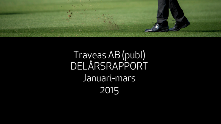 ​TRAVEAS AB DELÅRSRAPPORT JANUARI-MARS 2015