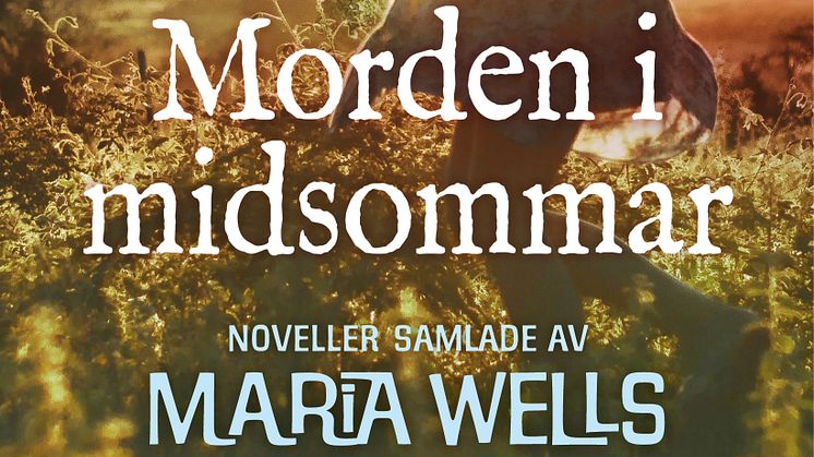  En bukett spännande, hemska och dråpliga noveller som utspelas under årets ljusaste natt -  Morden i Midsommar, noveller samlade av Maria Wells.