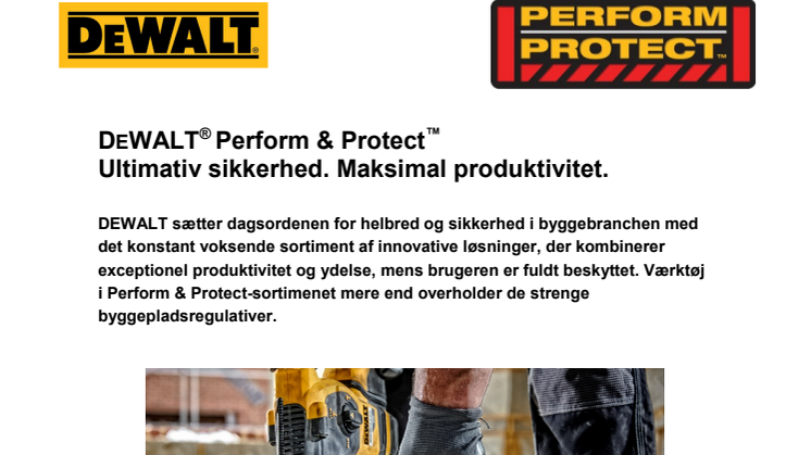 DEWALT® Perform & Protect™.  Ultimativ sikkerhed. Maksimal produktivitet.