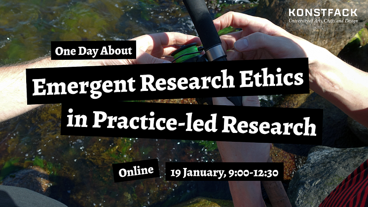 Welcome to one day about Emergent Research Ethics in Practice-led Research