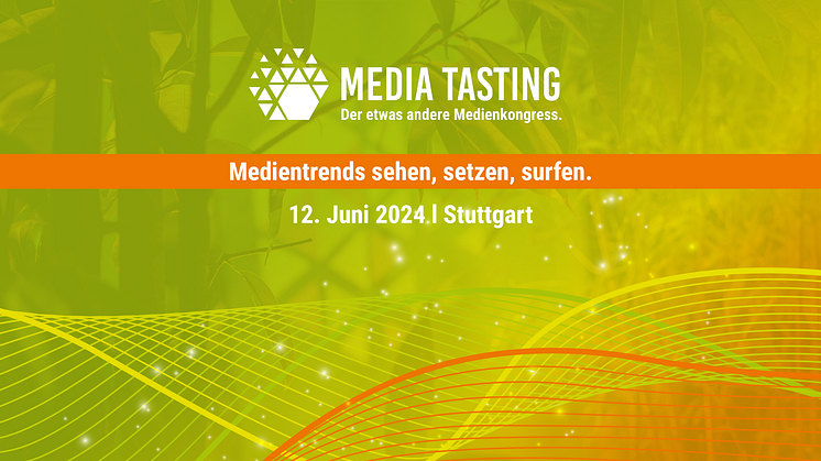 Media Tasting am 12. Juni in Stuttgart: Medientrends sehen, setzen, surfen!