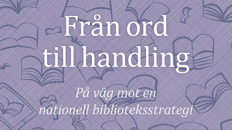 På väg mot en nationell biblioteksstrategi: För ett Bibliotekssverige i den digitala tidsåldern