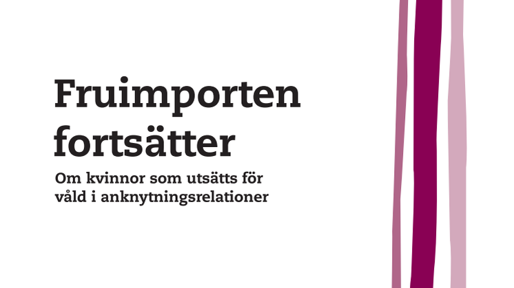 Fruimporten fortsätter. Om kvinnor som utsätts för våld i anknytningsrelationer.