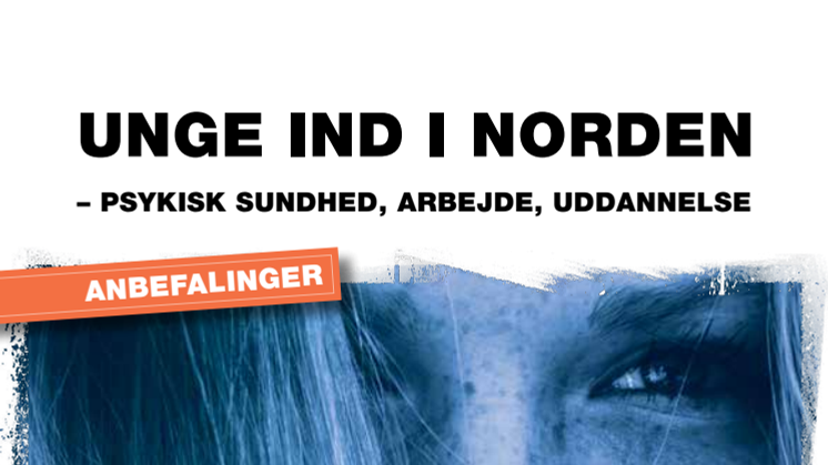 Anbefalinger: Unge ind i Norden – psykisk sundhed, arbejde, uddannelse