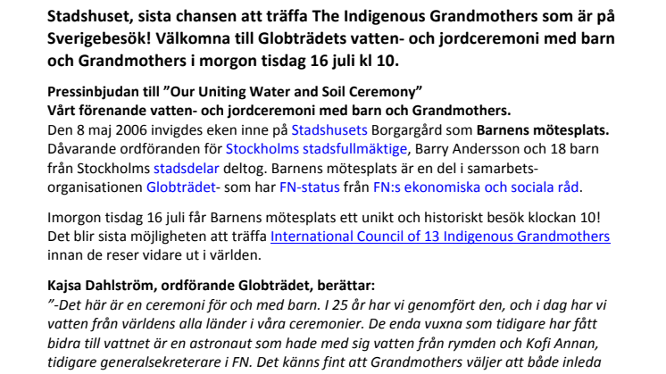 Stadshuset, sista chansen att träffa The Indigenous Grandmothers som är på Sverigebesök! Välkomna till Globträdets vatten- och jordceremoni med barn och The Indigenous Grandmothers i morgon tisdag 16 juli kl 10.