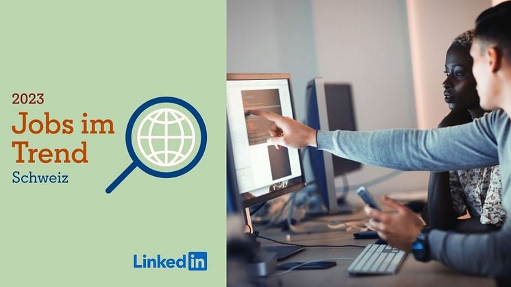 Erstmals LinkedIn Jobs im Trend 2023 für die Schweiz: IT-Fachkräften steht die Arbeitswelt offen