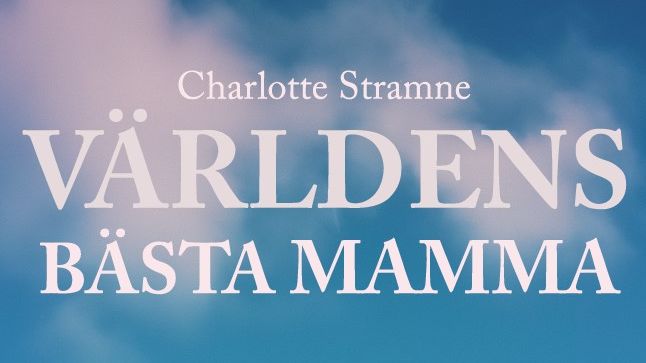 Charlotte Stramnes "Världens bästa mamma": En ärlig skildring av smärta och helande