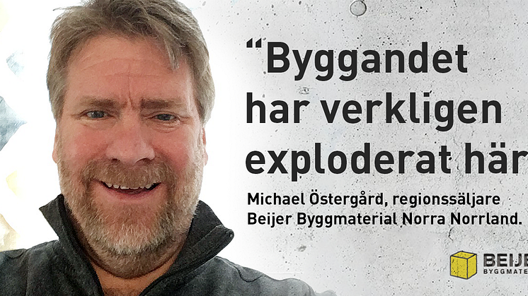 Beijers regionssäljare i Norra Norrland: ”Byggandet har verkligen exploderat här”