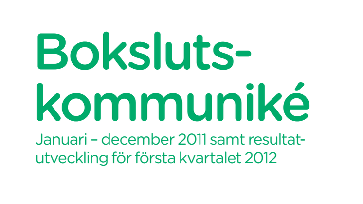 Bokslutskommuniké januari - december 2011 samt resultatutveckling för första kvartalet 2012