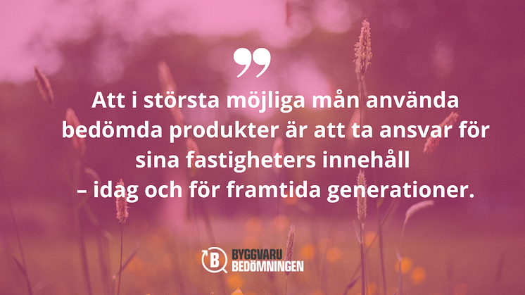 Hur går det till när Byggvarubedömningen miljöbedömer byggvaruindustrins produkter, och varför är det viktigt att använda bedömda produkter?