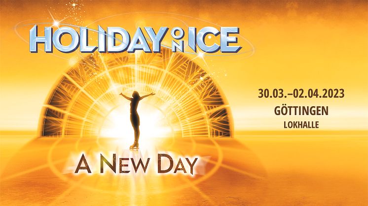 Vom 30.03. bis 02.04.2023 kommt HOLIDAY ON ICE mit der neuen Show A NEW DAY in die Göttinger Lokhalle