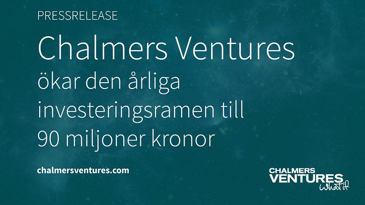 Chalmers Ventures ökar den årliga investeringsramen till 90 miljoner kronor