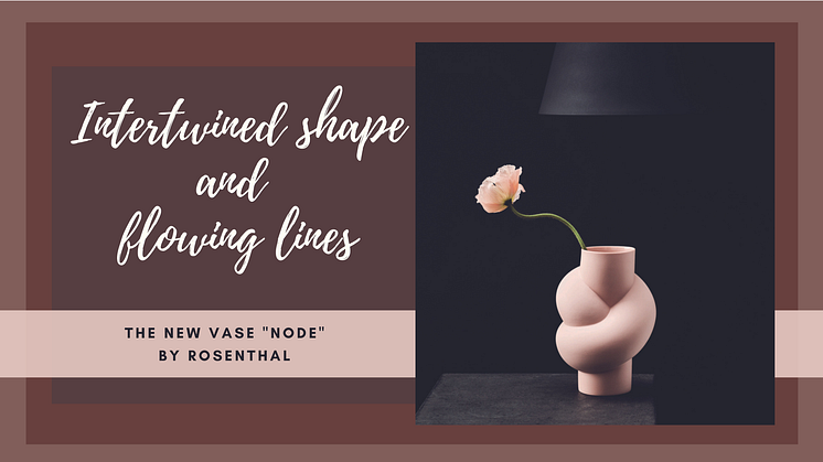 Intertwined shape and flowing lines: The new Rosenthal vase object "Node"