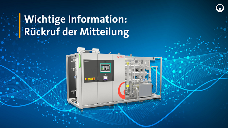 Wichtige Information: Rückruf der Mitteilung - Veolia Water Technologies relauncht Mobile Water Services zur Unterstützung von Life Science-Unternehmen in Europa