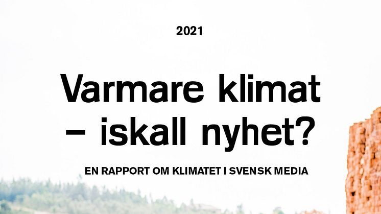 Rapportsläpp och webbinarium: Varmare klimat – iskall nyhet? Om mediernas klimatbevakning 2020.