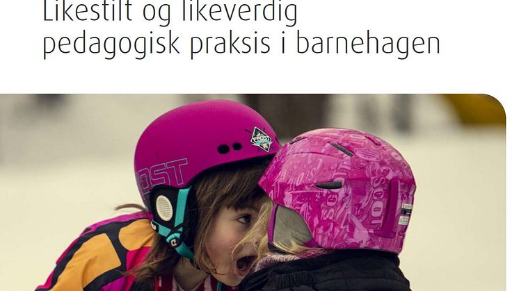 Gratis ressurshefte - Likestilt og likeverdig pedagogisk praksis i barnehagen