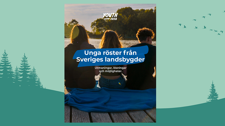 Tusentals unga röster från Sveriges landsbygder sammanfattas i ny rapport från Youth 2030 Movement.