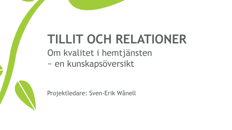 Rapporten Tillit och relationer: Om kvalitet i hemtjänsten - en kunskapsöversikt