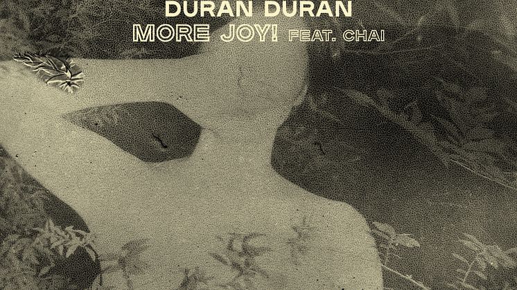 NY SINGEL. Duran Duran släpper singeln “More Joy! feat. CHAI” från kommande albumet “Future Past”