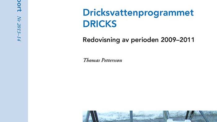 SVU-rapport 2013-14: Dricksvattenprogrammet DRICKS – redovisning av perioden 2009–2011 (Dricksvatten)