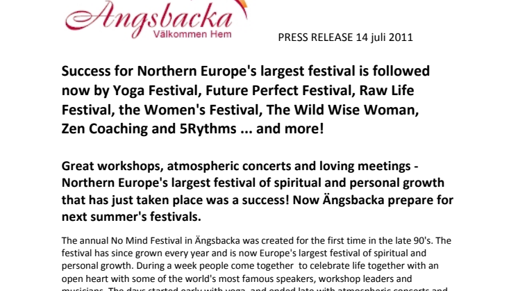 Succé för norra Europas största festival följs nu av YogaFestival, FUTUREPERFECT Festival, RawLifeFestival, Kvinnofestivalen, The Wild Wise Woman, Zen Coaching och 5Rythms... med mera!